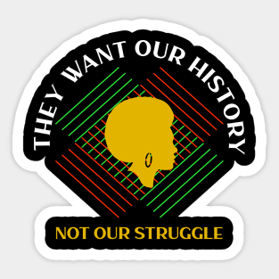 black history month they want our history not our struggle Sticker